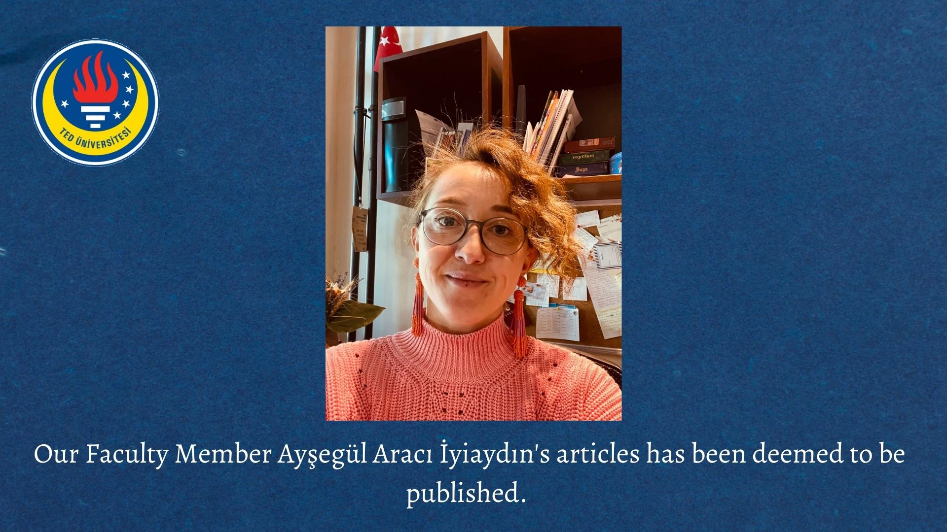Our Faculty Member Ayşegül Aracı İyiaydın's articles has been deemed to be published.