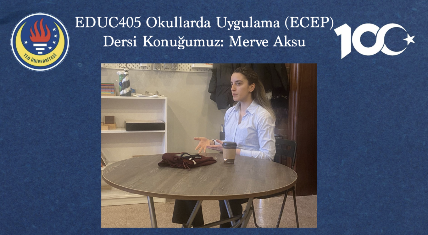 Our Guest of the EDUC405 Practice Schools Course: Merve Aksu