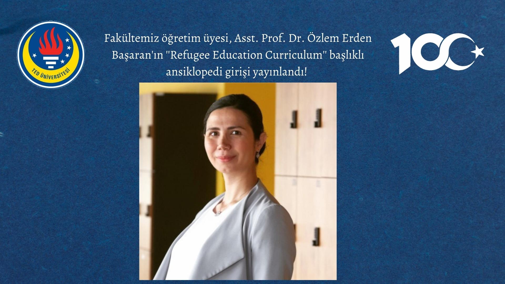 Fakültemiz öğretim üyesi, Assist. Prof. Dr. Özlem Erden Başaran'ın ''Refugee Education Curriculum'' başlıklı ansiklopedi girişi yayınlandı.