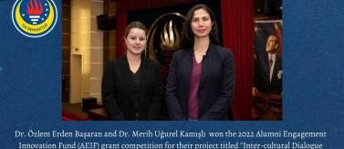 Dr. Özlem Erden Başaran and Dr. Merih Uğurel Kamışlı  won the 2022 Alumni Engagement Innovation Fund (AEIF) grant competition for their project titled ''Inter-cultural Dialogue Training for Turkish In-service-Teachers for Promoting Sustainable Peace''. 