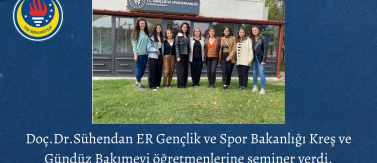 Doç.Dr.Sühendan ER Gençlik ve Spor Bakanlığı Kreş ve Gündüz Bakımevi öğretmenlerine seminer verdi.