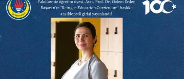 Fakültemiz öğretim üyesi, Assist. Prof. Dr. Özlem Erden Başaran'ın ''Refugee Education Curriculum'' başlıklı ansiklopedi girişi yayınlandı.