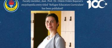 Faculty member, Asst. Prof. Dr. Özlem Erden Başaran's encyclopedia entry titled "Refugee Education Curriculum" has been published! 