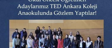 Okul Öncesi Öğretmeni Adaylarımız TED Ankara Koleji Anaokulunda Gözlem Yaptılar!